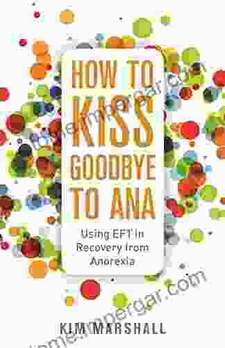 How To Kiss Goodbye To Ana: Using EFT In Recovery From Anorexia