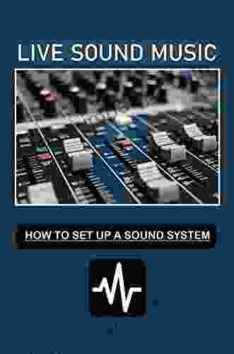 Live Sound Music: How To Set Up A Sound System: Mixing Principles In Live Sound