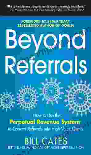 Beyond Referrals: How To Use The Perpetual Revenue System To Convert Referrals Into High Value Clients