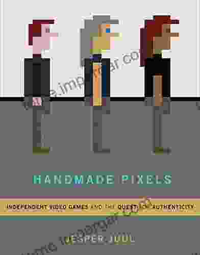 Handmade Pixels: Independent Video Games And The Quest For Authenticity