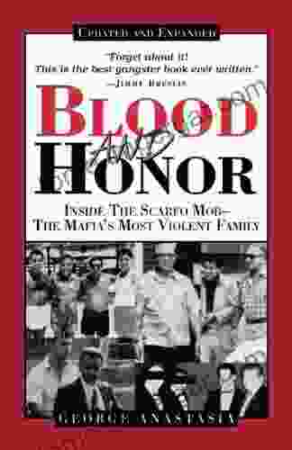 Blood And Honor: Inside The Scarfo Mob The Mafia S Most Violent Family Updated And Expanded