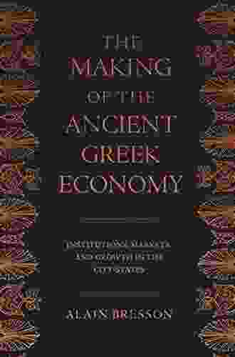 The Making Of The Ancient Greek Economy: Institutions Markets And Growth In The City States