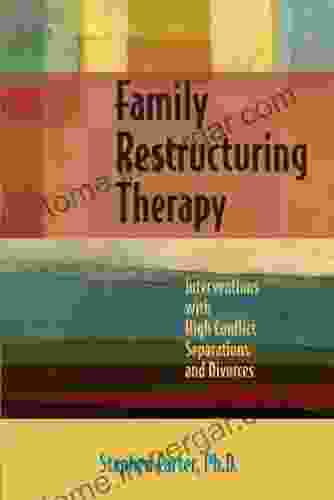 Family Restructuring Therapy: Interventions With High Conflict Separations And Divorces