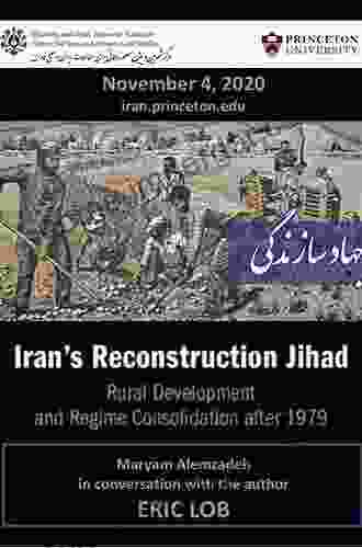 Iran S Reconstruction Jihad: Rural Development And Regime Consolidation After 1979