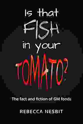 Is That Fish In Your Tomato?: The Fact And Fiction Of GM Foods