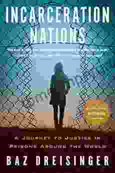 Incarceration Nations: A Journey To Justice In Prisons Around The World