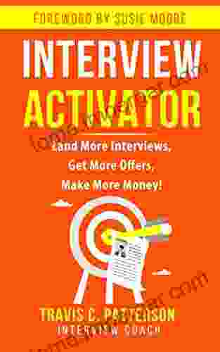 The Interview Activator: Land More Interviews Get More Offers Make More Money