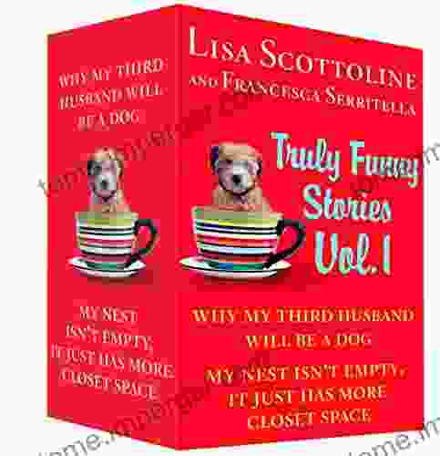 Truly Funny Stories Vol 1: Why My Third Husband Will Be A Dog And My Nest Isn T Empty It Just Has More Closet Space