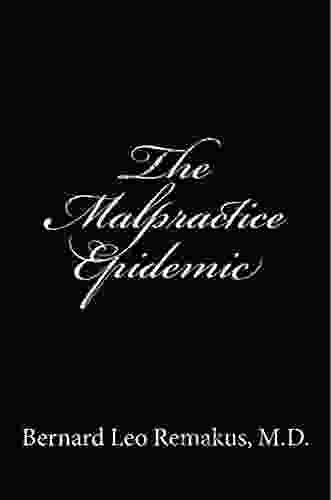 The Malpractice Epidemic: A Layman S Guide To Medical Malpractice