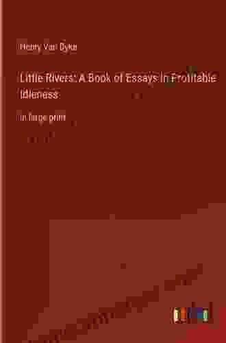 Little Rivers: A Of Essays In Profitable Idleness