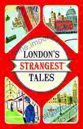 London S Strangest Tales: Extraordinary But True Stories From Over A Thousand Years Of London S History