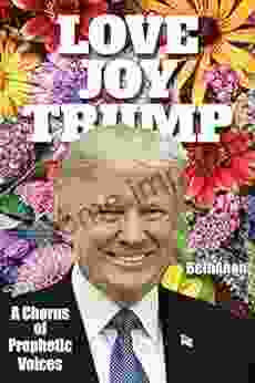 Love Joy Trump: A Chorus Of Prophetic Voices