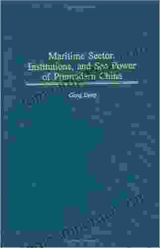 Maritime Sector Institutions And Sea Power Of Premodern China (Contributions In Economics Economic History 212)