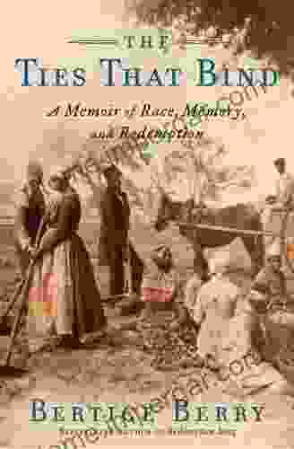 The Ties That Bind: A Memoir Of Race Memory And Redemption