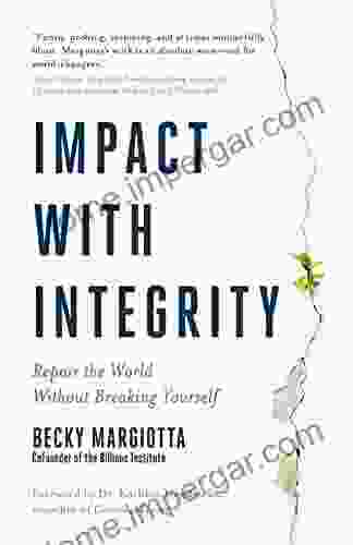 Impact With Integrity: How To Repair The World Without Breaking Yourself