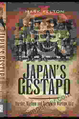 Japan S Gestapo: Murder Mayhem And Torture In Wartime Asia