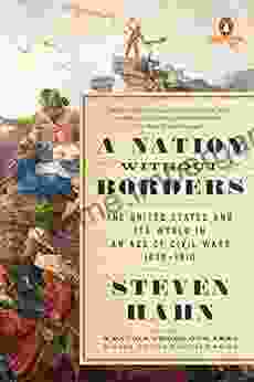 A Nation Without Borders: The United States And Its World In An Age Of Civil Wars 1830 1910 (The Penguin History Of The United States)