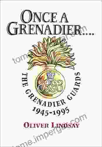 Once A Grenadier: The Grenadier Guards 1945 1995