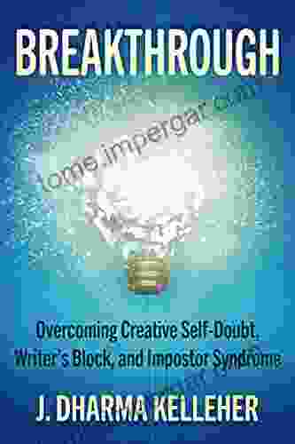 Breakthrough: Overcoming Creative Self Doubt Writer S Block And Impostor Syndrome