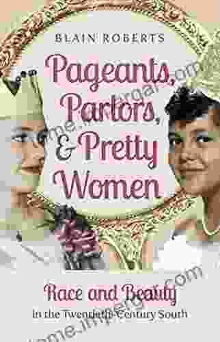 Pageants Parlors And Pretty Women: Race And Beauty In The Twentieth Century South