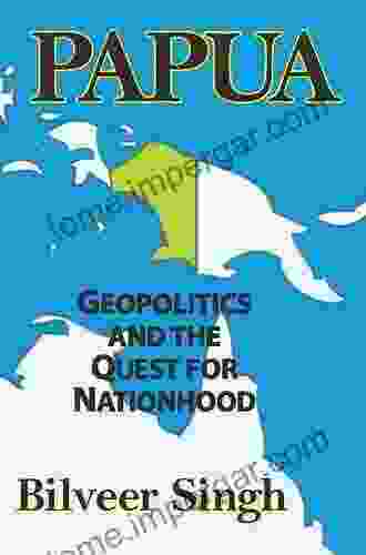 Papua: Geopolitics And The Quest For Nationhood