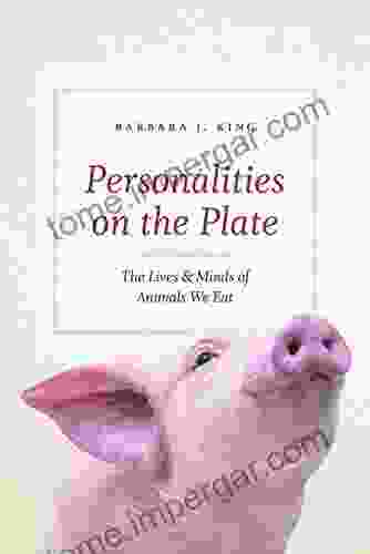 Personalities On The Plate: The Lives And Minds Of Animals We Eat