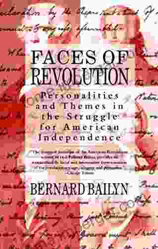 Faces Of Revolution: Personalities Themes In The Struggle For American Independence