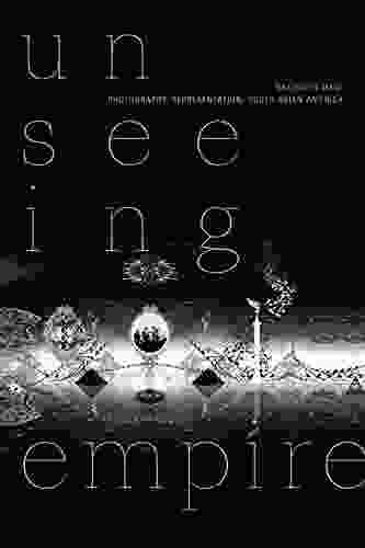 Unseeing Empire: Photography Representation South Asian America (a Camera Obscura book)