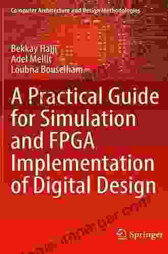 A Practical Guide For Simulation And FPGA Implementation Of Digital Design (Computer Architecture And Design Methodologies)