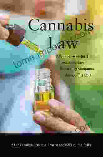 Cannabis Law: A Primer on Federal and State Law Regarding Marijuana Hemp and CBD