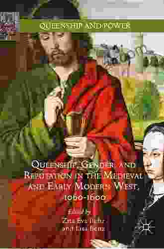 Queenship Gender And Reputation In The Medieval And Early Modern West 1060 1600 (Queenship And Power)