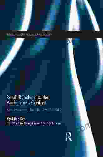 Ralph Bunche And The Arab Israeli Conflict: Mediation And The UN 1947 1949 (Israeli History Politics And Society)