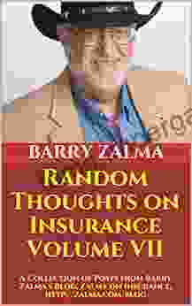 Random Thoughts On Insurance Volume VII: A Collection Of Posts From Barry Zalma S Blog Zalma On Insurance Http://zalma Com/blog