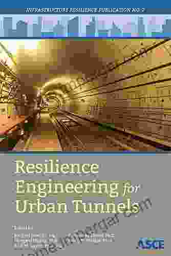 Resilience Engineering For Urban Tunnels (Infrastructure Resilience Publication 2)