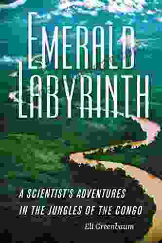 Emerald Labyrinth: A Scientist s Adventures in the Jungles of the Congo