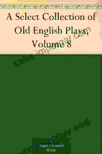 A Select Collection of Old English Plays Volume 8