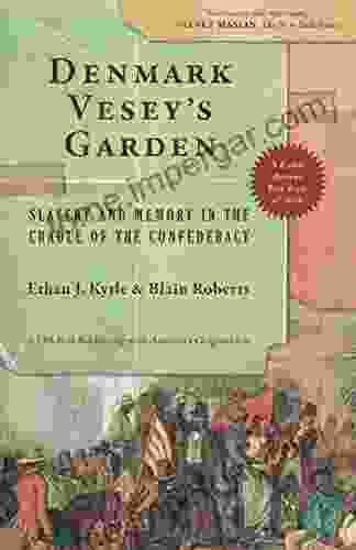 Denmark Vesey S Garden: Slavery And Memory In The Cradle Of The Confederacy