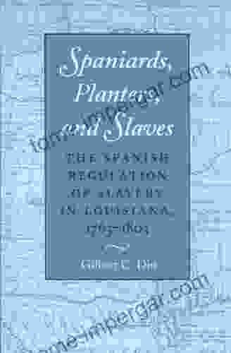 Spaniards Planters And Slaves: The Spanish Regulation Of Slavery In Louisiana 1763 1803