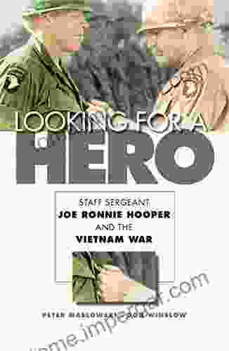 Looking For A Hero: Staff Sergeant Joe Ronnie Hooper And The Vietnam War