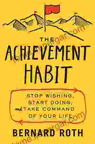 The Achievement Habit: Stop Wishing Start Doing And Take Command Of Your Life