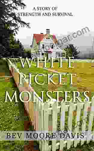 White Picket Monsters: A Story Of Strength And Survival