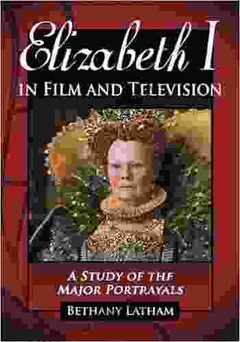 Elizabeth I In Film And Television: A Study Of The Major Portrayals