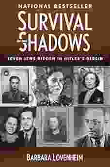 Survival In The Shadows: Seven Jews Hidden In Hitler S Berlin