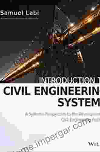 Introduction To Civil Engineering Systems: A Systems Perspective To The Development Of Civil Engineering Facilities