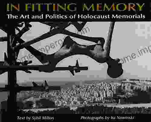 In Fitting Memory: The Art And Politics Of Holocaust Memorials