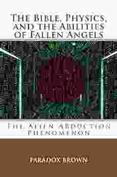 The Bible Physics And The Abilities Of Fallen Angels: The Alien Abduction Phenomenon