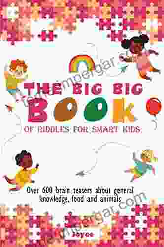 THE BIG BIG OF RIDDLES FOR SMART KIDS: Over 600 Brain Teasers About General Knowledge Food And Animals (RIDDLES FOR KIDS AND ADULTS)