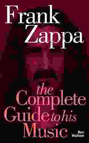 Frank Zappa: The Complete Guide To His Music (Complete Guide To Their Music S )