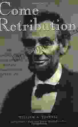 Come Retribution: The Confederate Secret Service And The Assassination Of Lincoln