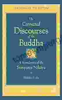 The Connected Discourses Of The Buddha: A New Translation Of The Samyutta Nikaya (The Teachings Of The Buddha)